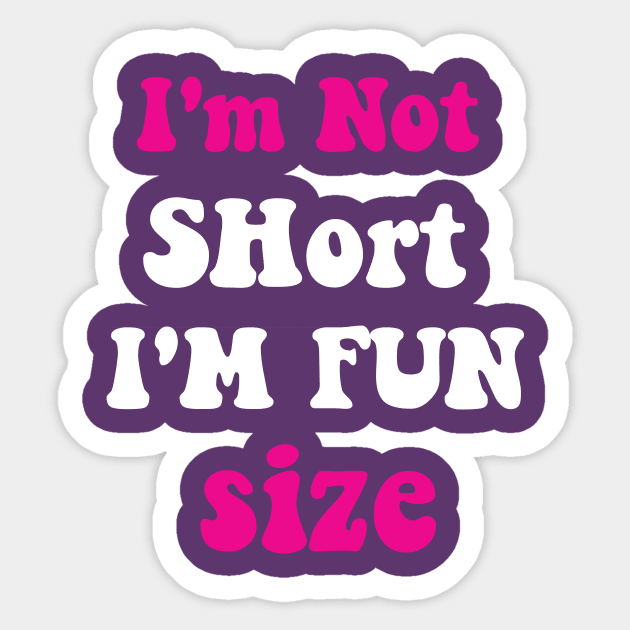 I'm Not Short I'm Fun Size Sticker by spantshirt